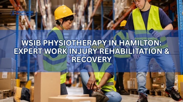 WSIB Physiotherapy in Hamilton: Expert Work Injury Rehabilitation & Recovery